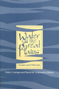 Title: Water on the Great Plains: Issues and Policies, Author: Peter J. Longo
