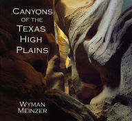 Title: Canyons of the Texas High Plains, Author: Wyman Meinzer