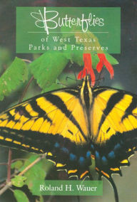 Title: Butterflies of West Texas Parks and Preserves, Author: Roland H. Wauer