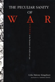 Title: The Peculiar Sanity of War: Hysteria in the Literature of World War I, Author: Celia M. Kingsbury