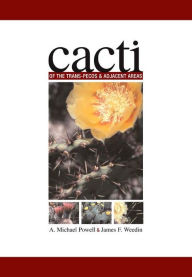 Title: Cacti of the Trans-Pecos and Adjacent Areas, Author: A. Michael Powell