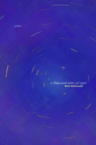 Title: A Thousand Miles of Stars: Poems, Author: Walt McDonald