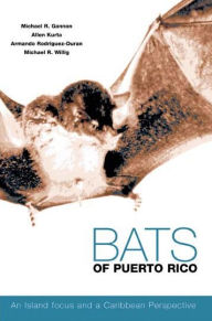 Title: Bats of Puerto Rico: An Island Focus and a Caribbean Perspective, Author: Michael R. Gannon