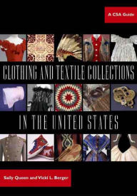 Title: Clothing and Textile Collections in the United States: A CSA Guide, Author: Sally Queen