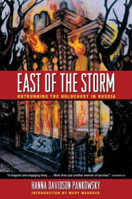 Title: East of the Storm: Outrunning the Holocaust in Russia, Author: Hanna Davidson Pankowsky
