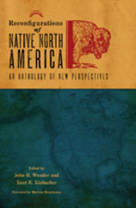 Title: Reconfigurations of Native North America: An Anthology of New Perspectives, Author: John R. Wunder