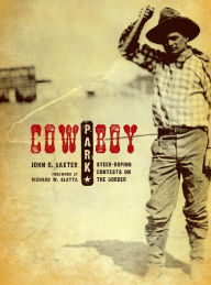 Title: Cowboy Park: Steer-Roping Contests on the Border, Author: John O. Baxter