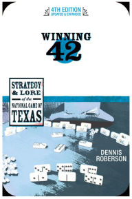 Title: Winning 42: Strategy & Lore of the National Game of Texas, Author: Dennis Roberson