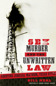 Title: Sex, Murder, and the Unwritten Law: Courting Judicial Mayhem, Texas Style, Author: Bill Neal