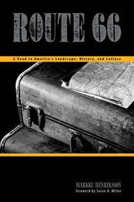 Title: Route 66: A Road to America's Landscape, History, and Culture, Author: Markku Henriksson