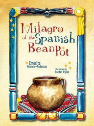 Title: Milagro of the Spanish Bean Pot, Author: Emerita Romero-Anderson