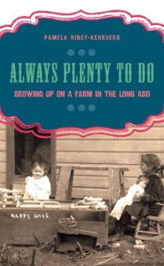 Title: Always Plenty to Do: Growing Up on the Farm in the Long Ago, Author: Pamela Riney-Kehrberg