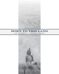 Title: Born to This Land, Author: Red Steagall