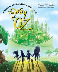 Title: The Way of Oz: A Guide to Wisdom, Heart, and Courage, Author: Robert V. Smith