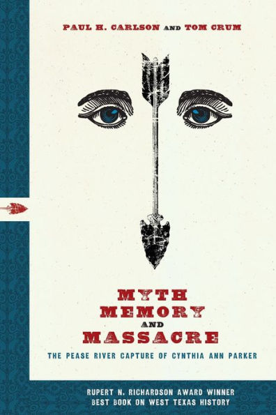 Myth, Memory, and Massacre: The Pease River Capture of Cynthia Ann Parker