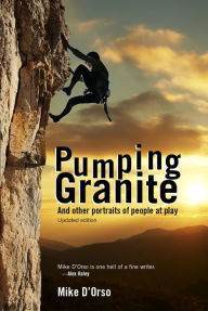 Title: Pumping Granite: And Other Portraits of People at Play, Author: Mike D'Orso