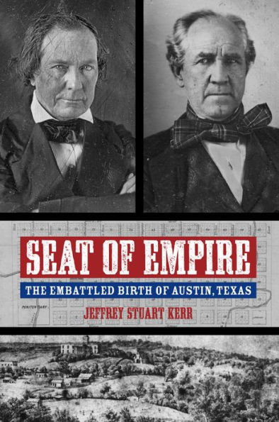 Seat of Empire: The Embattled Birth of Austin, Texas