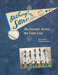 Title: Pitching for the Stars: My Seasons Across the Color Line, Author: Jerry Craft