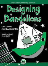 Title: Designing Dandelions: An Engineering Everything Adventure, Author: Emily Hunt