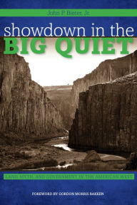 Title: Showdown in the Big Quiet: Land, Myth, and Government in the American West, Author: John P. Bieter