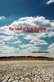 Title: The Land of Rain Shadow: Horned Toad, Texas, Author: Joyce Gibson Roach