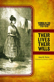 Title: Their Lives, Their Wills: Women in the Borderlands, 1750-1846, Author: Amy M. Porter