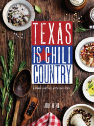 Title: Texas Is Chili Country: A Brief History with Recipes, Author: Judy Alter