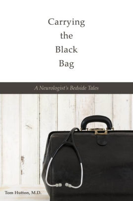 Carrying the Black Bag: A Neurologist's Bedside Tales