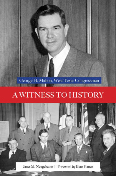 A Witness to History: George H. Mahon, West Texas Congressman