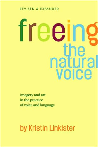 Freeing the Natural Voice: Imagery and Art in the Practice of Voice and Language / Edition 1
