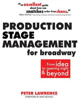 Production Stage Management for Broadway: From Idea to Opening Night and Beyond