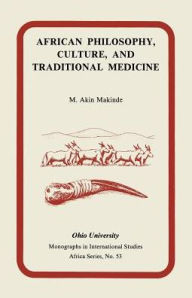 Title: African Philosophy, Culture, and Traditional Medicine: MIS AF#53, Author: M. Akin Makinde