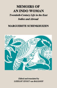 Title: Memoirs of an Indo Woman: Twentieth Century Life in the East Indies and Abroad / Edition 1, Author: Marguerite Schenkhuizen