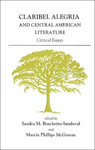 Title: Claribel Alegría and Central American Literature: Critical Essays, Author: Sandra M. Boschetto