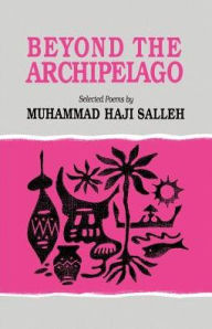 Title: Beyond the Archipelago: Selected Poems, Author: Muhammad Haji Salleh