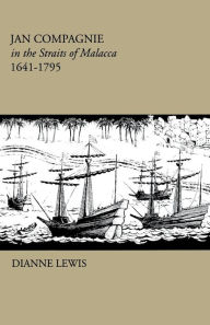 Title: Jan Compagnie in the Straits of Malacca, 1641-1795: Mis Sea#96, Author: Dianne Lewis