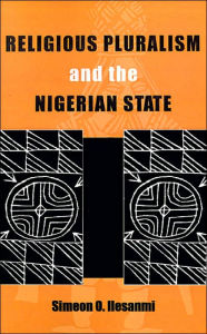 Title: Religious Pluralism and the Nigerian State: Mis Af#66, Author: Simeon Olusegun Ilesanmi