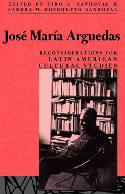 José María Arguedas: Reconsiderations for Latin American Studies