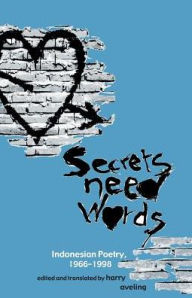 Title: Secrets Need Words: Indonesian Poetry, 1966-1998, Author: Harry Aveling