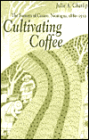 Cultivating Coffee: The Farmers of Carazo, Nicaragua, 1880-1930 / Edition 1