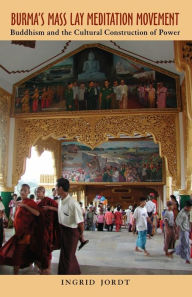 Title: Burma's Mass Lay Meditation Movement: Buddhism and the Cultural Construction of Power, Author: Ingrid Jordt