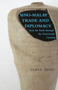 Title: Sino-Malay Trade and Diplomacy from the Tenth through the Fourteenth Century, Author: Derek Heng