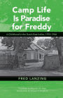 Camp Life Is Paradise for Freddy: A Childhood in the Dutch East Indies, 1933-1946