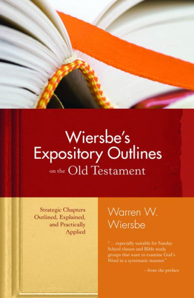 Wiersbe's Expository Outlines on the Old Testament: Strategic Chapters Outlined, Explained, and Practically Applied