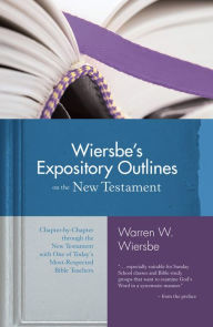 Title: Wiersbe's Expository Outlines on the New Testament: Chapter-by-Chapter through the New Testament with One of Today's Most Respected Bible Teachers, Author: Warren W. Wiersbe