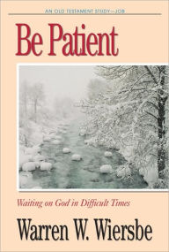 Title: Be Patient (Job): Waiting on God in Difficult Times, Author: Warren W. Wiersbe