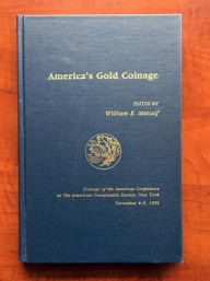 Title: America's Gold Coinage, Author: William E. Metcalf