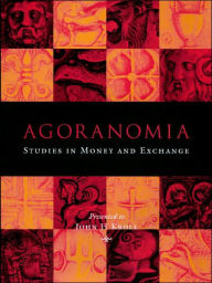 Title: Agoranomia: Studies in Money and Exchange Presented to John H Kroll, Author: Peter Van Alfen