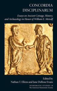 Title: Concordia Disciplinarum: Essays on Ancient Coinage, History, and Archaeology in Honor of William E. Metcalf, Author: Nathan Elkins