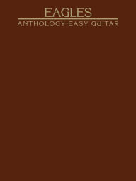 Title: Eagles Anthology for Easy Guitar, Author: The Eagles